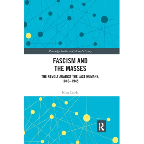 Fascism and the Masses: The Revolt Against the Last Humans, 1848-1945