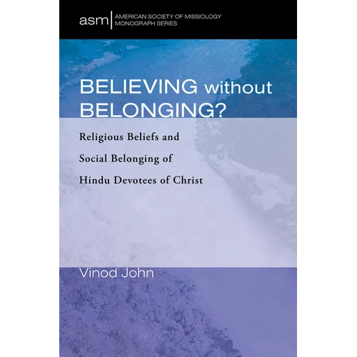 Believing Without Belonging?: Religious Beliefs and Social Belonging of Hindu Devotees of Christ