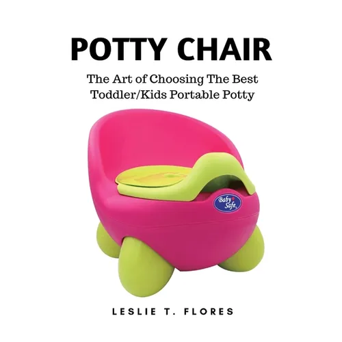 Potty Chair: The Art of Choosing The Best Toddler/Kids Portable Potty