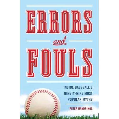 Errors and Fouls: Inside Baseball's Ninety-Nine Most Popular Myths
