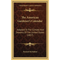 The American Gardener's Calendar: Adapted to the Climate and Seasons of the United States (1857)
