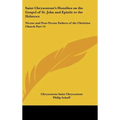 Saint Chrysostom's Homilies on the Gospel of St. John and Epistle to the Hebrews: Nicene and Post-Nicene Fathers of the Christian Church Part 14