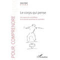 Le corps qui pense: Une approche scientifique de la pensée quantique du quotidien