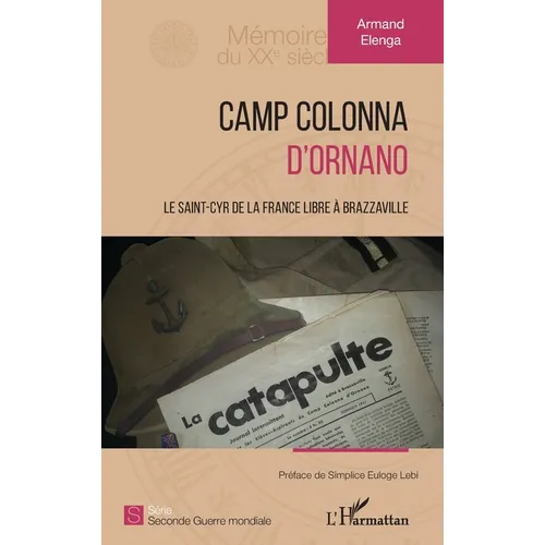 Camp Colonna d'Ornano: Le Saint-Cyr de la France libre à Brazzaville