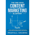 The One-Page Content Marketing Blueprint: Step by Step Guide to Launch a Winning Content Marketing Strategy in 90 Days or Less and Double Your Inbound