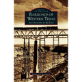 Railroads of Western Texas: San Antonio to El Paso
