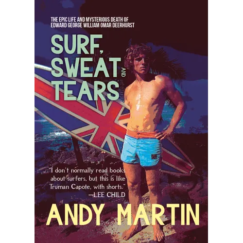 Surf, Sweat and Tears: The Epic Life and Mysterious Death of Edward George William Omar Deerhurst