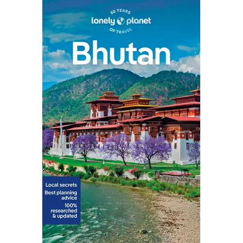 Lonely Planet Bhutan: Plan the Trip of a Lifetime Detailed Itineraries & Maps Insider Tips Covers Thimphu, Paro, Trongsa and Mongar Dzongkhag and More