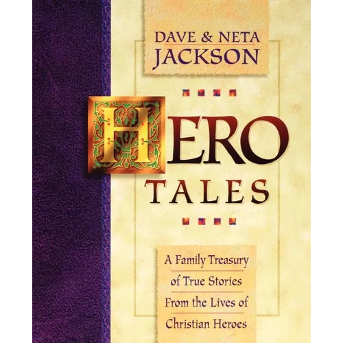 Hero Tales: A Family Treasury of True Stories from the Lives of Christian Heroes