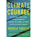 Climate Courage: How Tackling Climate Change Can Build Community, Transform the Economy, and Bridge the Political Divide in America