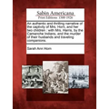 An Authentic and Thrilling Narrative of the Captivity of Mrs. Horn, and Her Two Children: With Mrs. Harris, by the Camanche Indians, and the Murder of