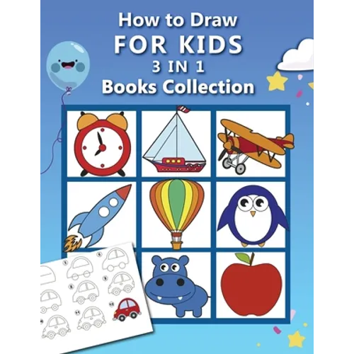 How to Draw for Kids: 3 in 1 Drawing Books COLLECTION, Easy and Fun Step-by-Step Drawing Book, How to Draw Animals, Vehicles and Almost Ever