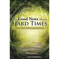 The Good News About Hard Times: James: Paul's Life-Coach and Ours