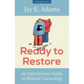 Ready to Restore: An Introductory Guide to Biblical Counseling