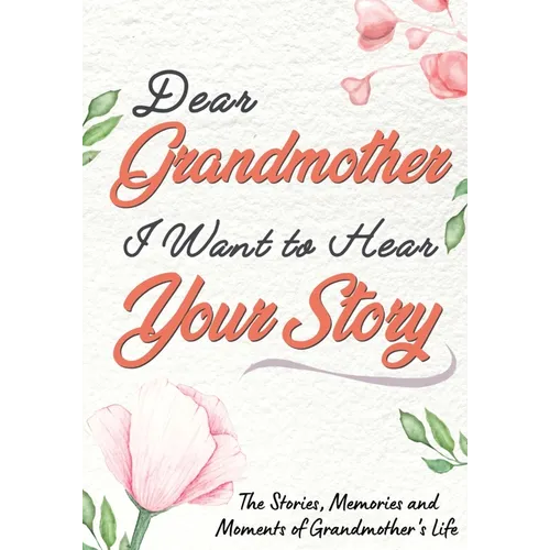 Dear Grandmother. I Want To Hear Your Story: A Guided Memory Journal to Share The Stories, Memories and Moments That Have Shaped Grandmother's Life 7