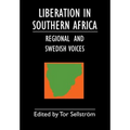 Liberation in Southern Africa - regional and Swedish voices: interviews from Angola, Mozambique, Namibia, South Africa, Zimbabwe, the frontline and Sw