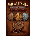 Wheat Pennies Collector Guide for Beginners: How To Identify, Evaluate, and Understand Lincoln Wheat Cents From 1909 to 1958