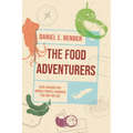 The Food Adventurers: How Around-The-World Travel Changed the Way We Eat