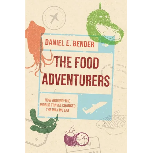 The Food Adventurers: How Around-The-World Travel Changed the Way We Eat