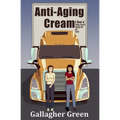 Anti-Aging Cream: A Novel of Finding Yourself, Starting Over, and Trucks