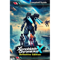 Xenoblade Chronicles X Definitive Edition: The Most Complete and Updated Guide with Tips, Tricks, Walkthrough, and Strategies to Become a Pro Player