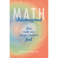 Math (Re)imagined: How math was always meant to feel