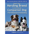 Teach Your Herding Breed to Be a Great Companion Dog, from Obsessive to Outstanding