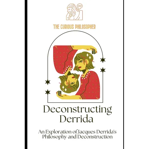 Deconstructing Derrida: An Exploration of Jacques Derrida's Philosophy and Deconstruction