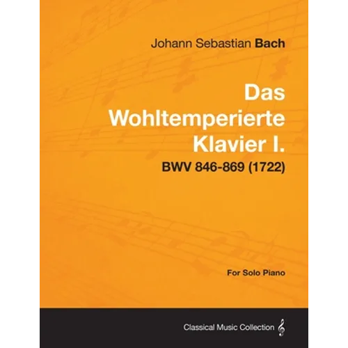 Das Wohltemperierte Klavier I. For Solo Piano - BWV 846-869 (1722)