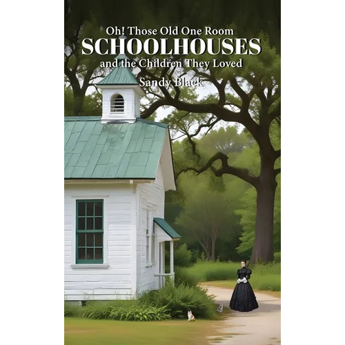 Oh! Those Old One Room Schoolhouses and the Children They Loved