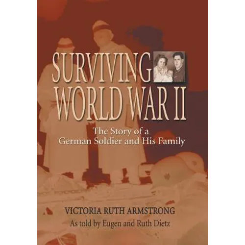 Surviving World War II: The Story of a German Soldier and His Family