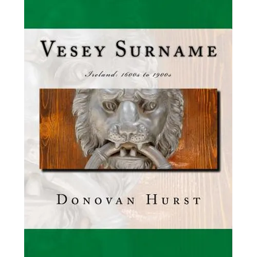 Vesey Surname: Ireland: 1600s to 1900s