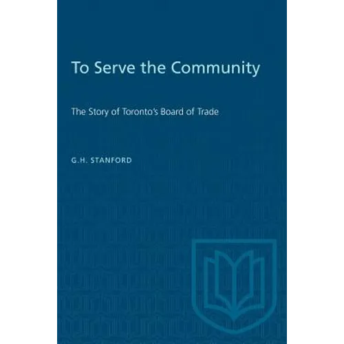 To Serve the Community: The Story of Toronto's Board of Trade