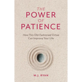 The Power of Patience: How This Old-Fashioned Virtue Can Improve Your Life (Self-Care Gift for Men and Women)