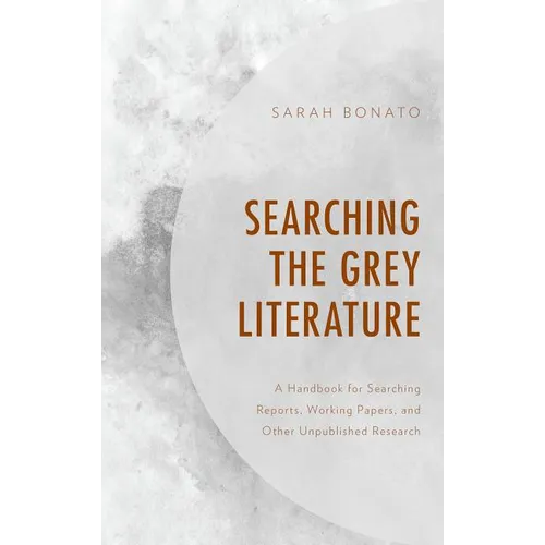 Searching the Grey Literature: A Handbook for Searching Reports, Working Papers, and Other Unpublished Research