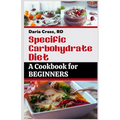 Specific Carbohydrate Diet: A Cookbook for Beginners: The Ultimate SCD Guide to a Healthier Gut, Manage Crohn's Disease, Ulcerative Colitis, and C