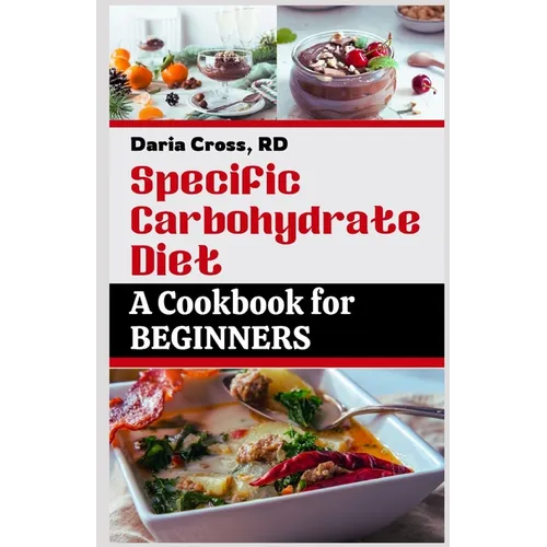 Specific Carbohydrate Diet: A Cookbook for Beginners: The Ultimate SCD Guide to a Healthier Gut, Manage Crohn's Disease, Ulcerative Colitis, and C