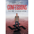 Confessions: To Be Forgiven