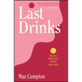 Last Drinks: How to Drink Less and Be Your Best