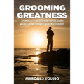 Grooming Greatness: 7 Principles To Discover Your Purpose, Create Multiple Income Streams & Enjoy Endless Profits