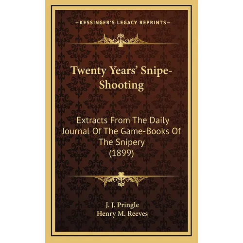 Twenty Years' Snipe-Shooting: Extracts From The Daily Journal Of The Game-Books Of The Snipery (1899)