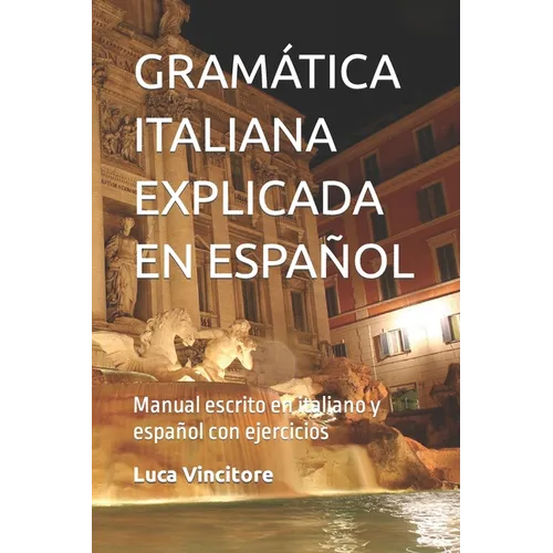 Gramática Italiana Explicada En Español: Manual escrito en italiano y español con ejercicios