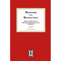 Medford in the Revolution. Military History of Medford, Massachusetts, 1765-1783. Also lists of Soldiers and Civil Officers with Genealogical and Biog