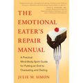 The Emotional Eater's Repair Manual: A Practical Mind-Body-Spirit Guide for Putting an End to Overeating and Dieting
