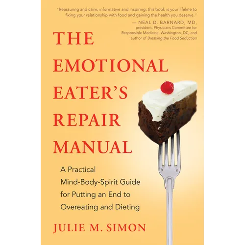 The Emotional Eater's Repair Manual: A Practical Mind-Body-Spirit Guide for Putting an End to Overeating and Dieting