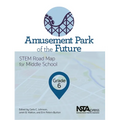 Amusement Park of the Future, Grade 6: Stem Road Map for Middle School
