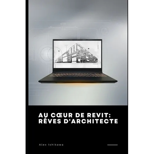 Au Coeur de Revit: Rêves d'Architecte