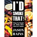 I'd Smoke That! Things You Thought You Would Never Cook On A Smoker