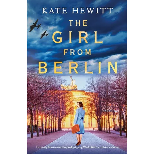 The Girl from Berlin: An utterly heart-wrenching and gripping World War Two historical novel
