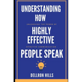 Understanding how Highly Effective People Speak: Unleashing the Power of Effective Communication